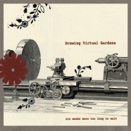 Drawing Virtual Gardens – Six Weeks Were Too Long To Wait – Standard Version  AVAILABLE NOW!